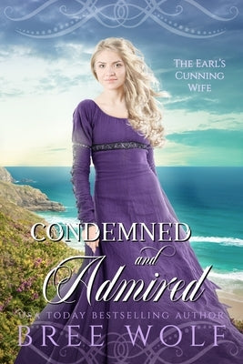 Condemned & Admired: The Earl's Cunning Wife by Wolf, Bree