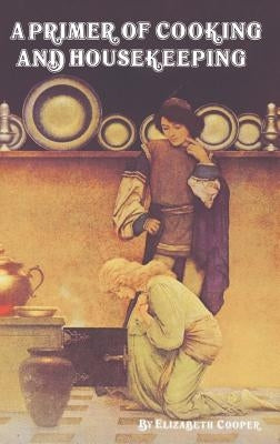 A Primer of Cooking and Housekeeping by Cooper, Elizabeth