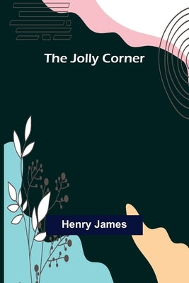 The Jolly Corner by James, Henry