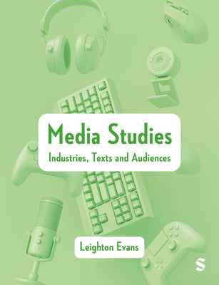 Media Studies: Industries, Texts and Audiences by Evans, Leighton