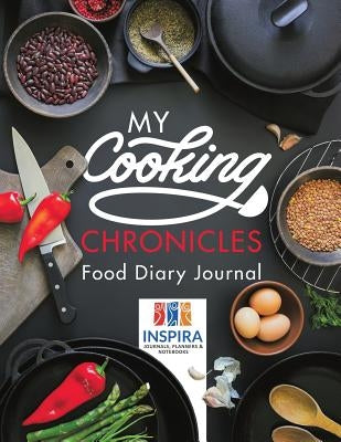 My Cooking Chronicles Food Diary Journal by Inspira Journals, Planners &. Notebooks