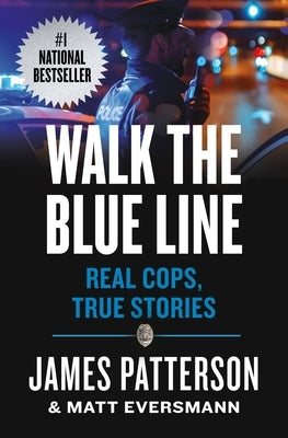Walk the Blue Line: No Right, No Left--Just Cops Telling Their True Stories to James Patterson. by Patterson, James