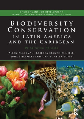 Biodiversity Conservation in Latin America and the Caribbean: Prioritizing Policies by Blackman, Allen