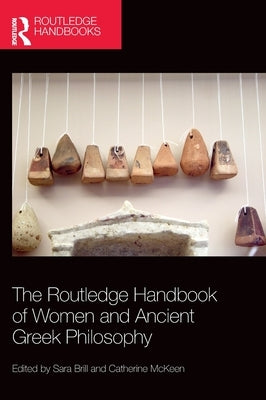 The Routledge Handbook of Women and Ancient Greek Philosophy by Brill, Sara