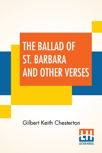 The Ballad Of St. Barbara And Other Verses by Chesterton, G. K.