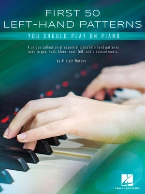 First 50 Left-Hand Patterns You Should Play on Piano by Watson, Alistair