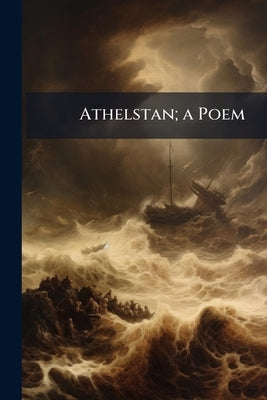 Athelstan; a Poem by Anonymous
