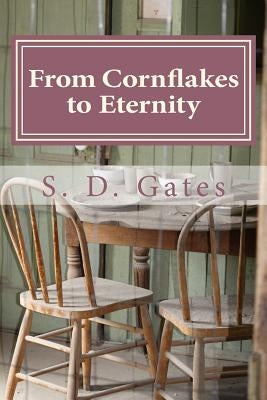 From Cornflakes to Eternity: A Ghost's Story by Gates, S. D.