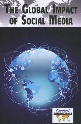 The Global Impact of Social Media by Bryfonski, Dedria