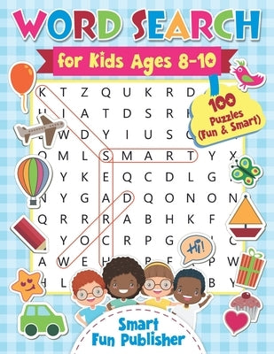 Word Search for Kids Ages 8-10: 100 Puzzles (Fun & Smart) by Publisher, Smart Fun