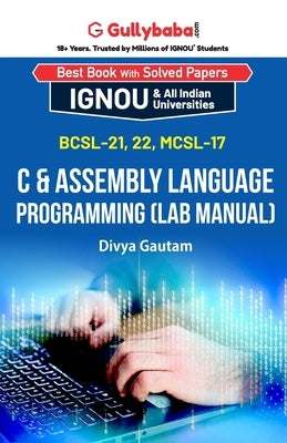 BCSL-021, BCSL-022, MCSL-017 C & Assembly Language Programming (Lab Manual) by Gautam, Divya