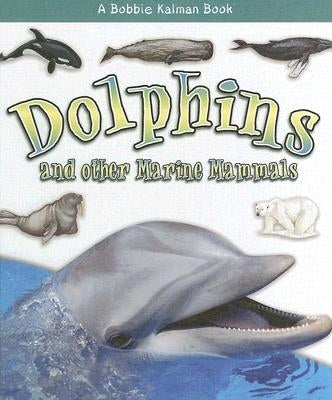 Dolphins and Other Marine Mammals by MacAulay, Kelley