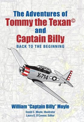 The Adventures of Tommy the Texan and Captain Billy: Back to the Beginning by William "captain Billy" Moyle