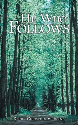 He Who Follows by Vrossink, Kerry Christine