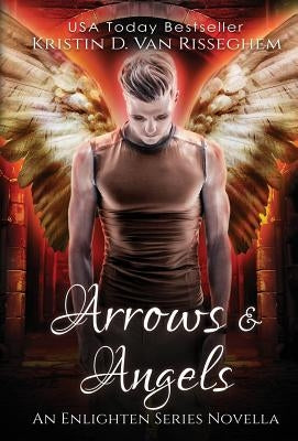 Arrows & Angels by Van Risseghem, Kristin D.