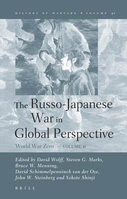 The Russo-Japanese War in Global Perspective by Steinberg, John