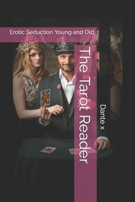 The Tarot Reader: Erotic Seduction Young and Old by X, Dante