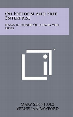 On Freedom And Free Enterprise: Essays In Honor Of Ludwig Von Mises by Sennholz, Mary