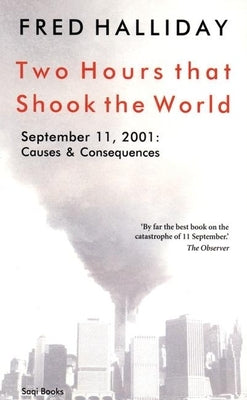 Two Hours That Shook the World: September 11, 2001: Causes and Consequences by Halliday, Fred