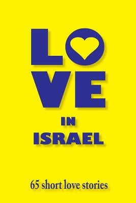 Love in Israel: 65 short love stories by Goldman, Shelley