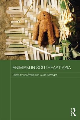 Animism in Southeast Asia by Arhem, Kaj