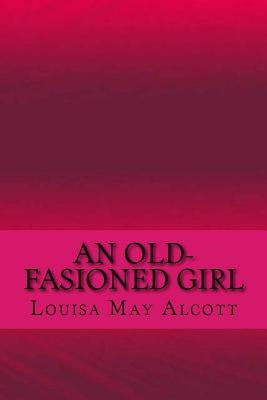 An old-fasioned girl by Alcott, Louisa May