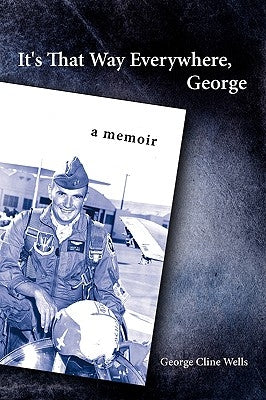 It's That Way Everywhere, George: A Memoir by Wells, George Cline