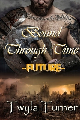 Bound Through Time: Future by Turner, Twyla