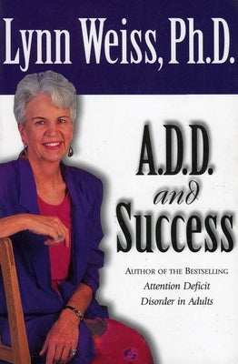 A.D.D. and Success by Weiss, Lynn