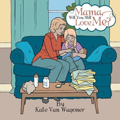 Mama, Will You Still Love Me? by Wagoner, Kate Van