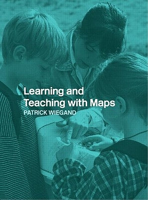 Learning and Teaching with Maps by Wiegand, Patrick