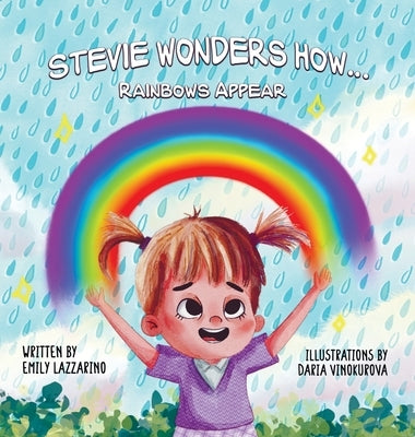 Stevie Wonders How...Rainbows Appear by Lazzarino, Emily