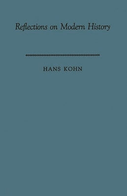Reflections on Modern History: The Historian and Human Responsibility by Kohn, Immanuel