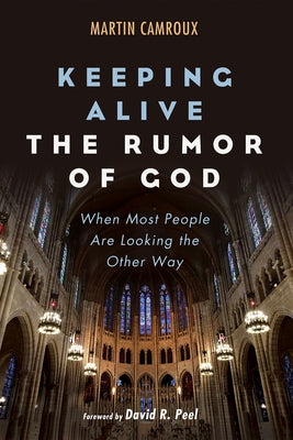 Keeping Alive the Rumor of God by Camroux, Martin