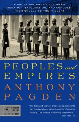 Peoples and Empires: A Short History of European Migration, Exploration, and Conquest, from Greece to the Present by Pagden, Anthony