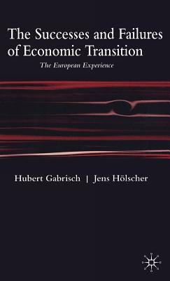 The Successes and Failures of Economic Transition: The European Experience by Gabrisch, H.