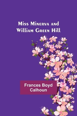 Miss Minerva and William Green Hill by Calhoun, Frances Boyd