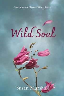 Wild Soul: Contemporary Classical Winter Poetry by Marshall, Susan L.