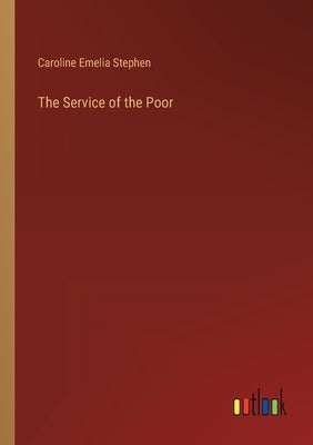 The Service of the Poor by Stephen, Caroline Emelia