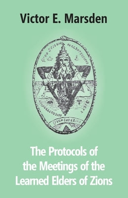 The Protocols Of The Meetings Of The Learned Elders Of Zions by Marsden, Victor E.