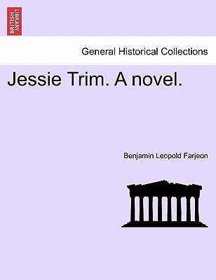 Jessie Trim. a Novel. by Farjeon, B. L.