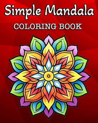 Simple Mandala Coloring Book: 60 Easy Mandalas Patterns for Kids or Adults by Bb, Hannah Sching