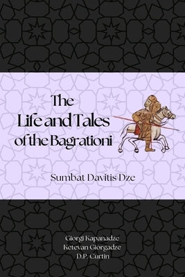 The Life and Tales of the Bagrationi by Sumbat Davitis Dze