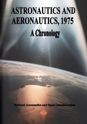 Astronautics and Aeronautics, 1975: A Chronology by Administration, National Aeronautics and