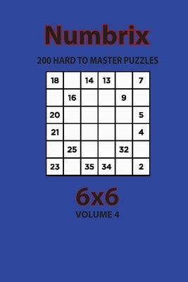 Numbrix - 200 Hard to Master Puzzles 6x6 (Volume 4) by Opaternyi, Artem