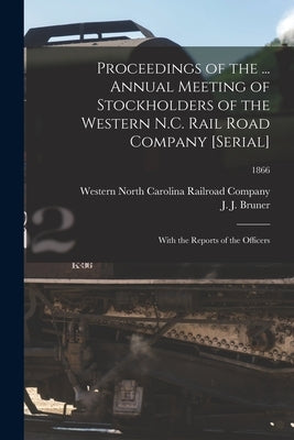 Proceedings of the ... Annual Meeting of Stockholders of the Western N.C. Rail Road Company [serial]: With the Reports of the Officers; 1866 by Western North Carolina Railroad Company