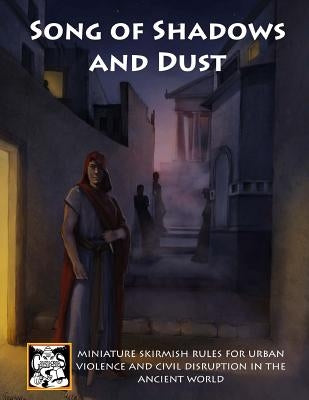Song of Shadows and Dust: Miniature Skirmish Rules for Urban Violence and Civil Disruption in the Ancient World by Sayara