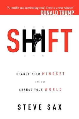 Shift: Change Your Mindset and You Change Your World by Steve Sax