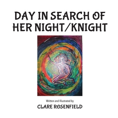 Day in Search of Her Night/Knight by Rosenfield, Clare