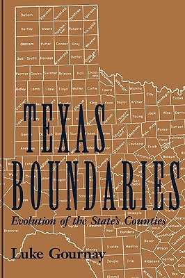 Texas Boundaries: Evolution of the State's Countiesvolume 59 by Gournay, Luke